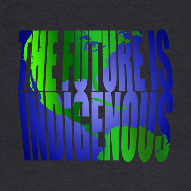 The Future Is Indigenous by YouAreHere